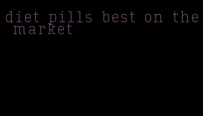 diet pills best on the market