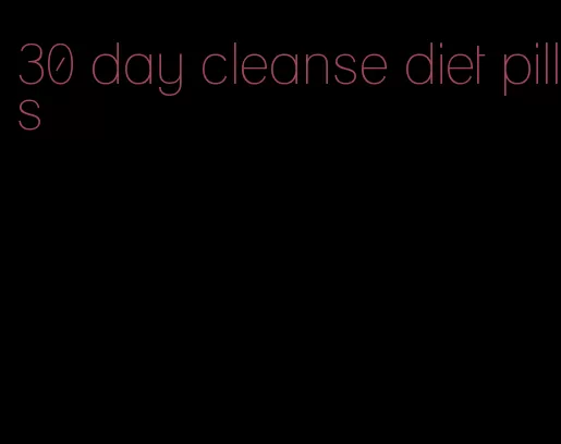 30 day cleanse diet pills