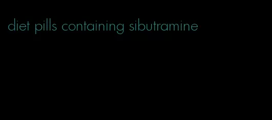 diet pills containing sibutramine