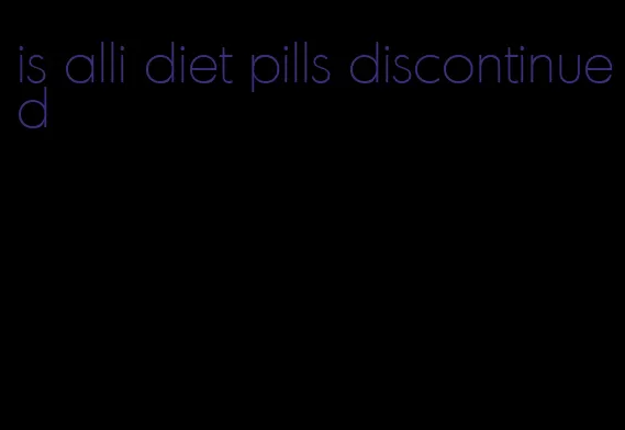 is alli diet pills discontinued