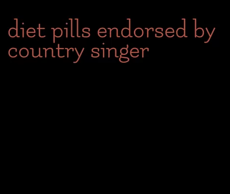 diet pills endorsed by country singer