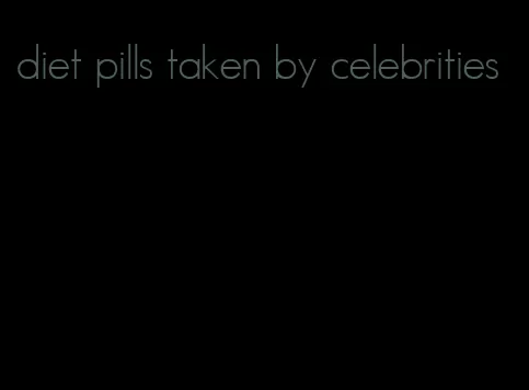diet pills taken by celebrities
