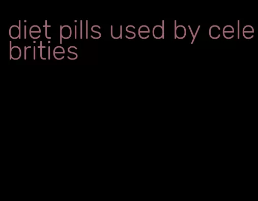 diet pills used by celebrities