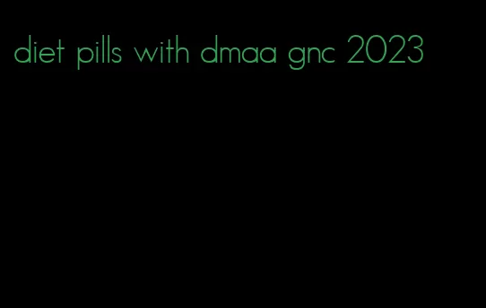 diet pills with dmaa gnc 2023