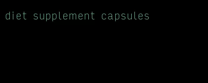 diet supplement capsules