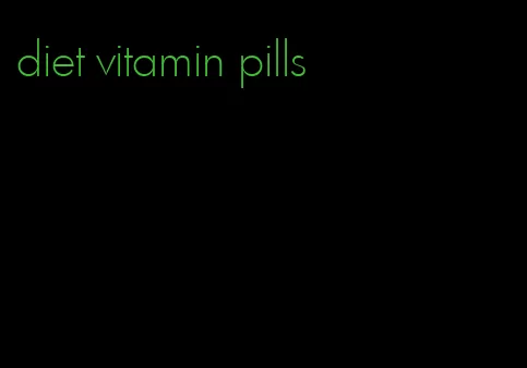 diet vitamin pills