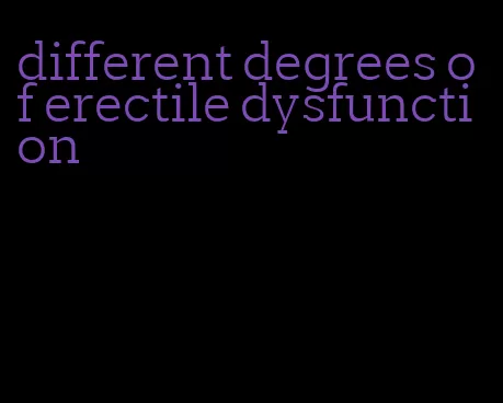 different degrees of erectile dysfunction