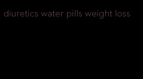 diuretics water pills weight loss