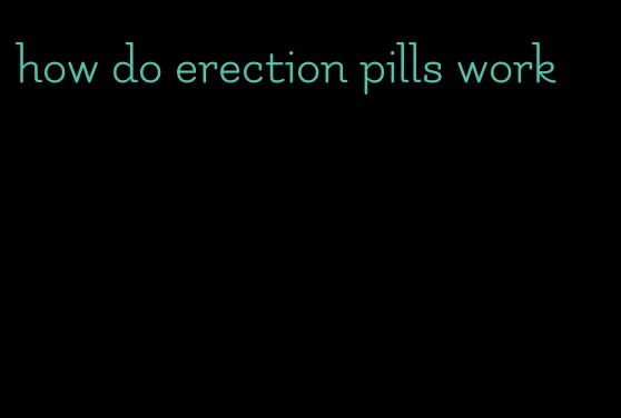 how do erection pills work