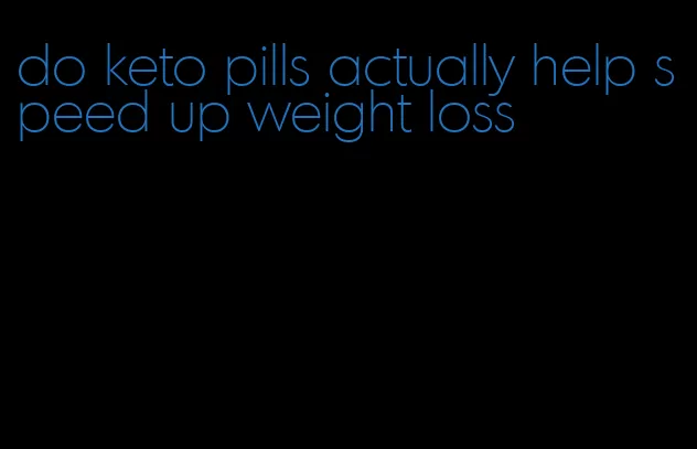 do keto pills actually help speed up weight loss
