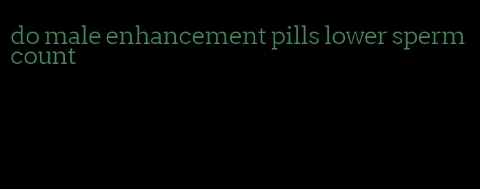do male enhancement pills lower sperm count