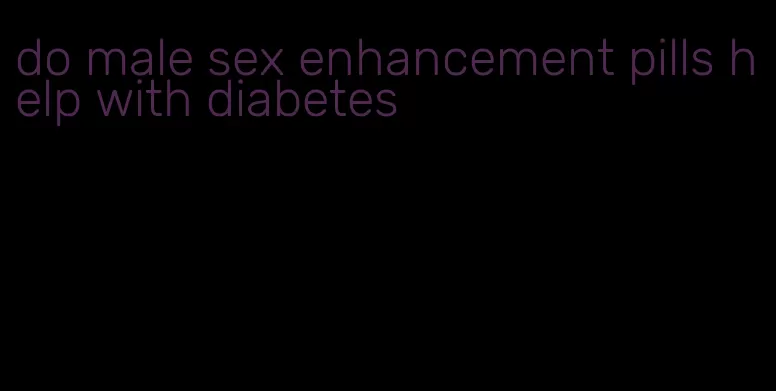 do male sex enhancement pills help with diabetes