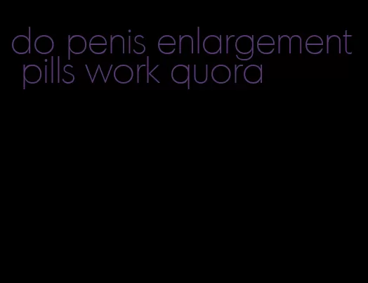 do penis enlargement pills work quora