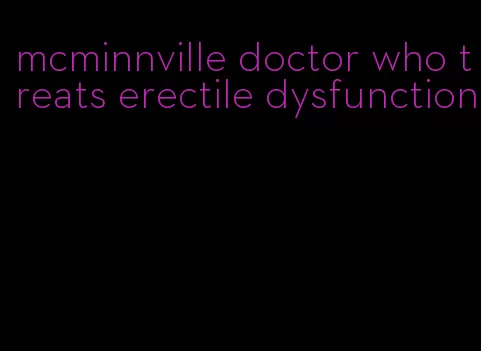 mcminnville doctor who treats erectile dysfunction