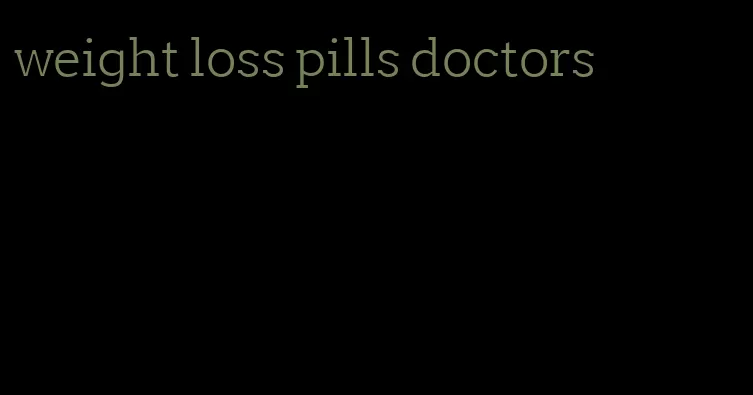 weight loss pills doctors