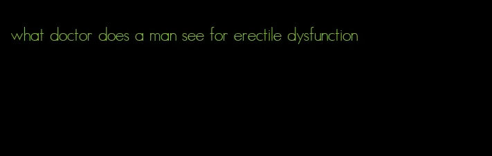 what doctor does a man see for erectile dysfunction