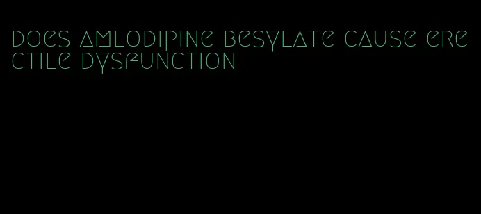 does amlodipine besylate cause erectile dysfunction