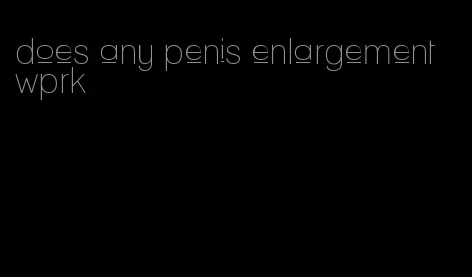 does any penis enlargement wprk