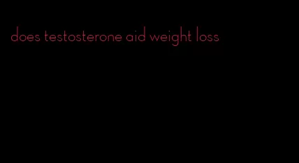 does testosterone aid weight loss