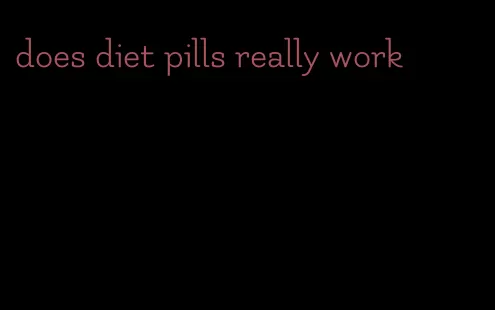 does diet pills really work