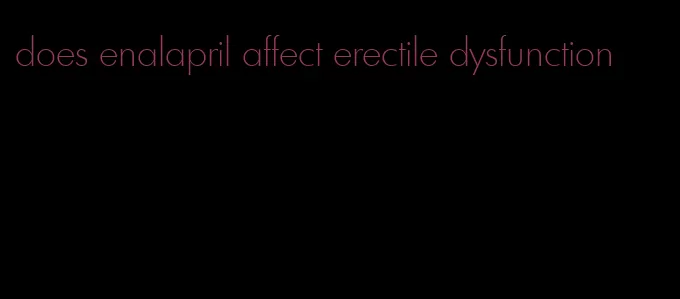 does enalapril affect erectile dysfunction