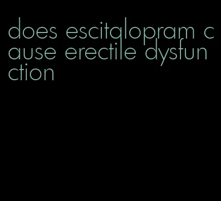 does escitalopram cause erectile dysfunction