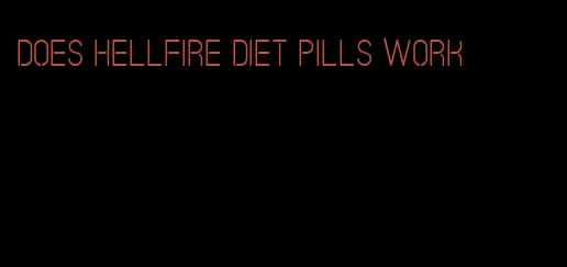 does hellfire diet pills work