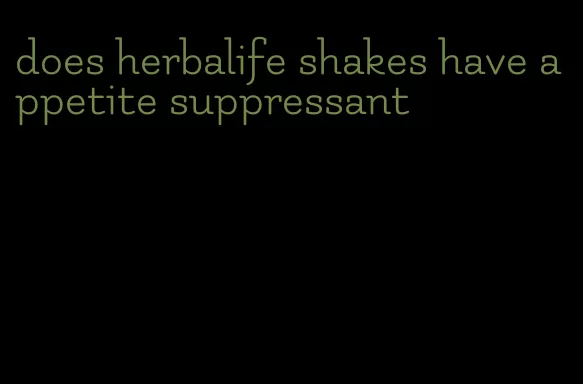 does herbalife shakes have appetite suppressant