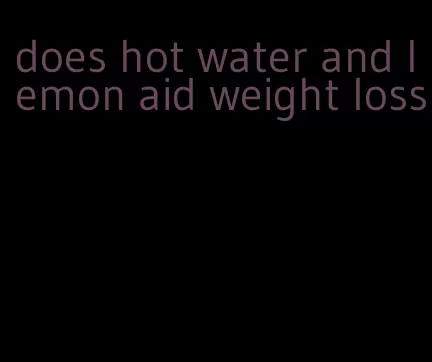 does hot water and lemon aid weight loss