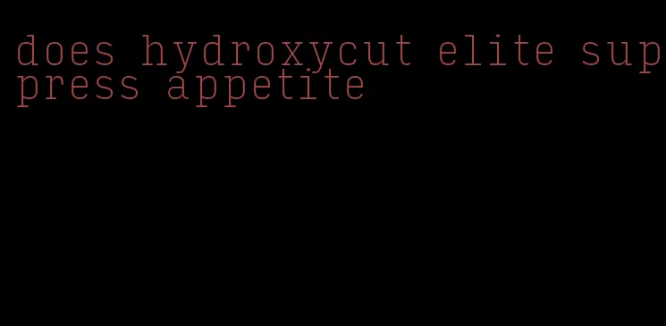 does hydroxycut elite suppress appetite