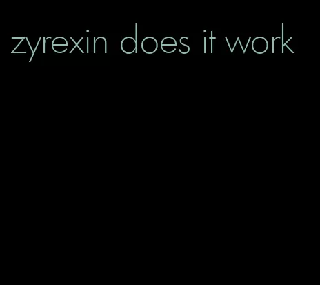 zyrexin does it work