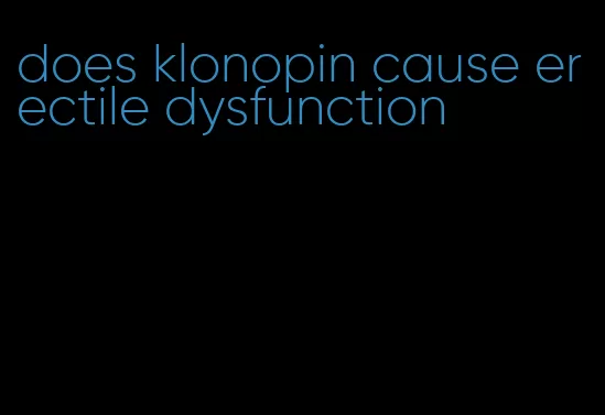 does klonopin cause erectile dysfunction