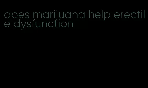 does marijuana help erectile dysfunction