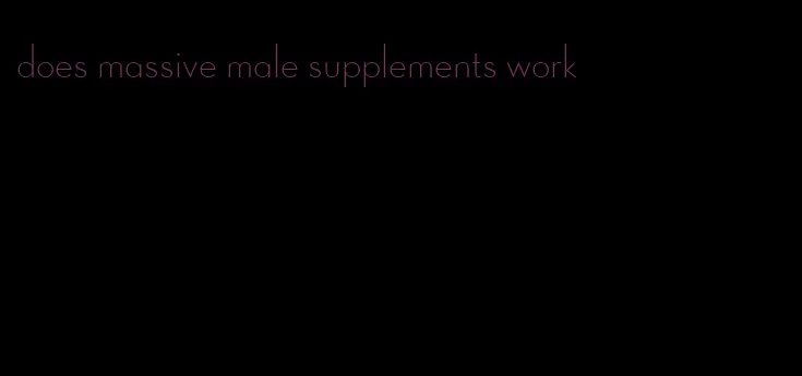 does massive male supplements work