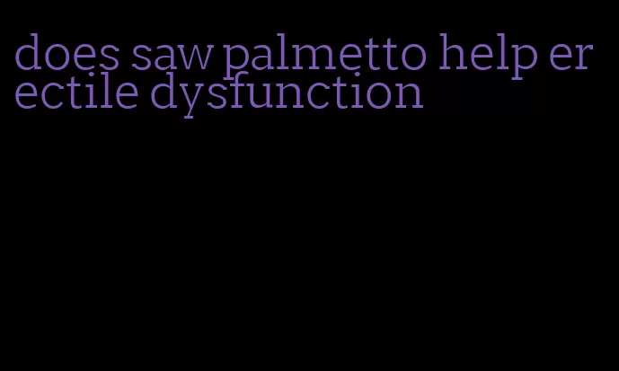 does saw palmetto help erectile dysfunction