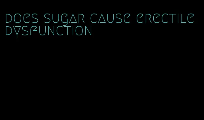 does sugar cause erectile dysfunction
