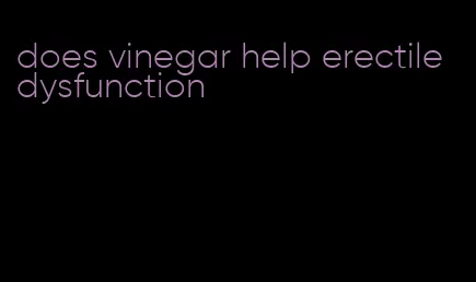 does vinegar help erectile dysfunction