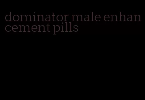 dominator male enhancement pills