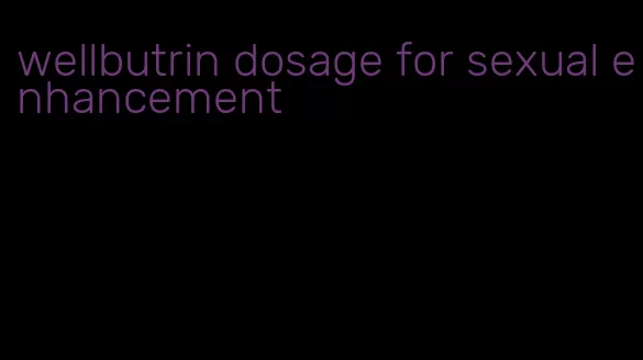 wellbutrin dosage for sexual enhancement