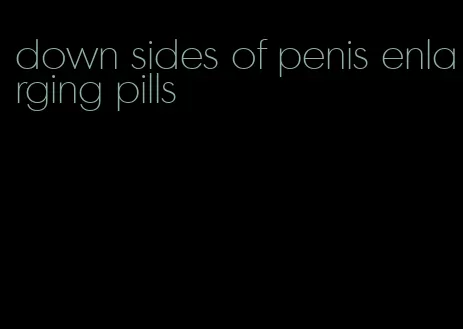 down sides of penis enlarging pills