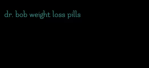 dr. bob weight loss pills