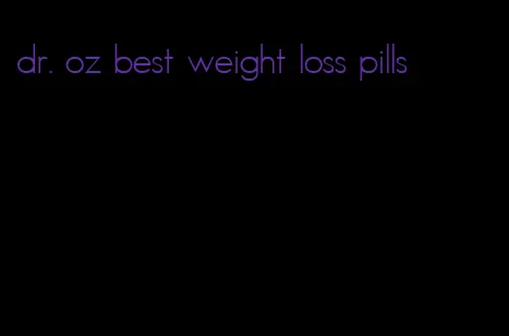 dr. oz best weight loss pills