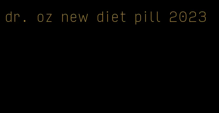 dr. oz new diet pill 2023