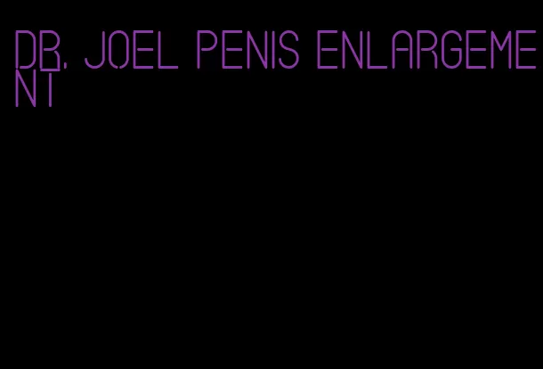 dr. joel penis enlargement