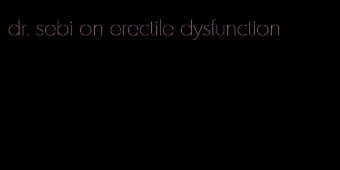 dr. sebi on erectile dysfunction