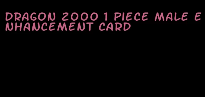 dragon 2000 1 piece male enhancement card