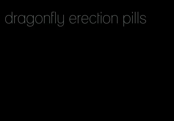 dragonfly erection pills