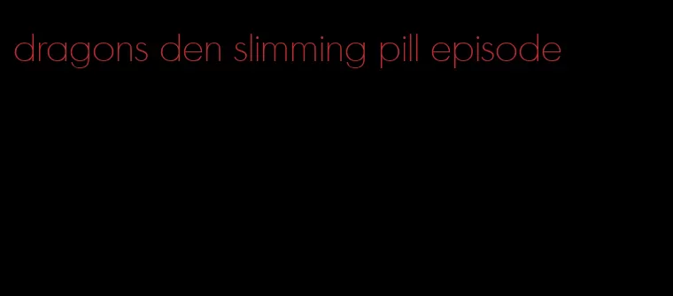 dragons den slimming pill episode