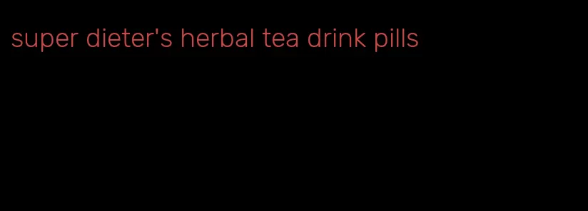 super dieter's herbal tea drink pills