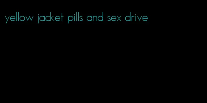 yellow jacket pills and sex drive